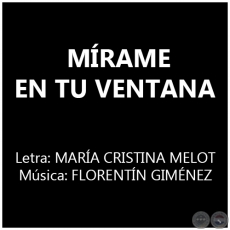 MÍRAME EN TU VENTANA - Música: FLORENTÍN GIMÉNEZ